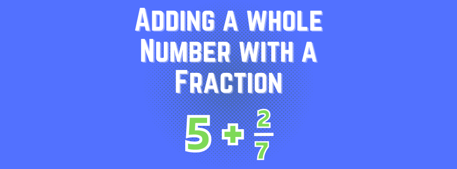 Adding a Whole Number to a Fraction Quiz Adding a Whole Number to a Fraction Quiz